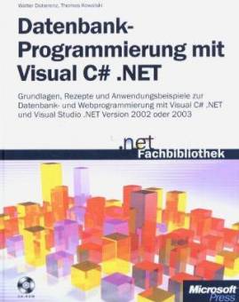 Datenbankprogrammierung mit Visual C# .NET  Grundlagen, Rezepte und Anwendungsbeispiele zur Datenbank- und Webprogrammierung mit Visual C# .NET und Visual Studio .NET 2002 oder 2003

mit CD-ROM