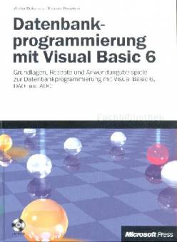 Datenbankprogrammierung mit Visual Basic 6 Grundlagen, Rezepte und Anwendungsbeispiele zur Datenbankprogrammierung mit Visual Basic 6, DAO und ADO