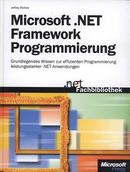 Microsoft .NET Framework Programmierung Grundlegendes Wissen zur effizienten Programmierung leistungsstarker .NET-Anwendungen