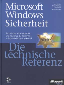 Microsoft Windows Sicherheit Die technische Referenz Technische Informationen und Tools für die Sicherheit in Ihrem Windows-Netzwerk