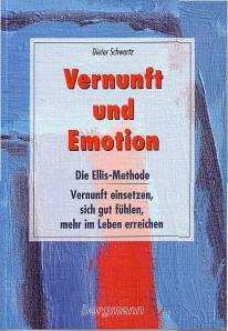 Vernunft und Emotion Die Ellis-Methode: Vernunft einsetzen, sich gut fühlen und mehr im Leben erreichen. Praxis der Rational-Emotiven Verhaltenstherapie 4., unveränd. Aufl. 2004 / 1. Aufl. 1998