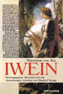 Hartmann von Aue: Iwein Mittelhochdeutsch / Neuhochdeutsch Herausgegeben, übersetzt, mit einem Nachwort 
und Anmerkungen versehen von Manfred Stange
