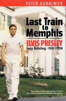 Last Train to Memphis - Elvis Presley Sein Aufstieg - 1935 - 1958 Elvis steigt aus jeder Seite. Du kannst fühlen, wie er atmet. Dieses Buch deklassiert alle anderen. Bob Dylon