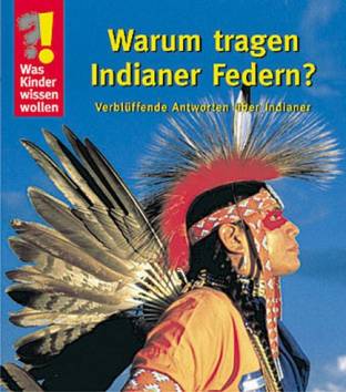 Warum tragen Indianer Federn? Verblüffende Antworten über Indianer