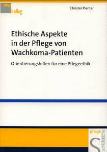 Ethische Aspekte in der Pflege von Wachkoma - Patienten Orientierungshilfen für eine Pflegeethik