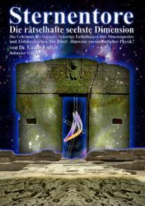 Sternentore - Die rätselhafte sechste Dimension Das Geheimnis des Stargate: Neuartige Enthüllungen über Dimensionstore und Zeitoberflächen. Die Bibel - Hinweise vorsintflutlicher Physik?