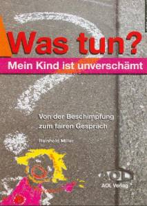 Was tun? Mein Kind ist unverschämt Von der Beschimpfung zum fairen Gespräch