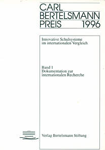 Innovative Schulsysteme im internationalen Vergleich, Band 1 Dokumentation zur internationalen Recherche - Carl Bertelsmann-Preis 1999