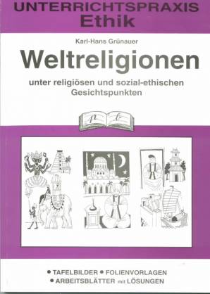 Weltreligionen unter religiösen und sozial-ethischen Gesichtspunkten  Tafelbilder; Folienvorlagen; Arbeitsblätter mit Lösungen