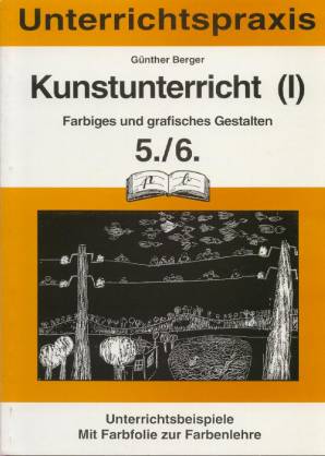 Farbiges und grafisches Gestalten 5./6. Schuljahr Bd. 1