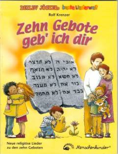 Zehn Gebote geb' ich dir Neue religiöse Lieder zu den zehn Geboten
