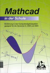 Mathcad in der Schule Einführung in das Computeralgebrasystem <br> geeignet für die Versionen 8, 2000 und 2001