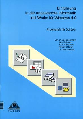 Einführung in die angewandte Informatik mit Works für Windows 4.0 Arbeitsheft für Schüler