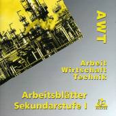 AWT - Arbeit Wirtschaft Technik Arbeitsblätter Sekundarstufe I