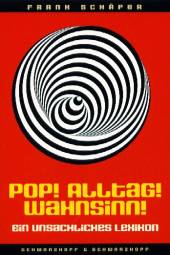 Pop! Alltag! Wahnsinn! Ein unsachliches Lexikon