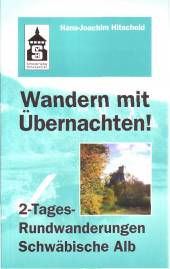 2-Tages-Rundwanderungen Schwäbische Alb Vom Härtsfeld bis zum Großen Heuberg - Wandern mit Übernachten! gewandert und fotografiert, beschreiben und skizziert 

3., überarbeitete Auflage 2001
