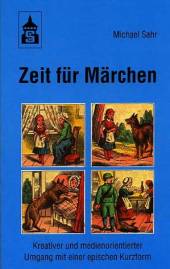 Zeit für Märchen Kreativer und medienorientierter Umgang mit einer epischen Kurzform