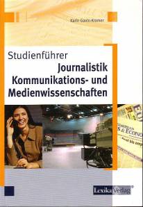 Studienführer Journalistik, Kommunikations- und Medienwissenschaften  4., völlig überarbeitete Auflage
