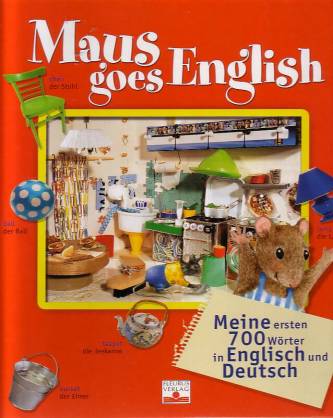 Maus goes English Meine ersten 700 Wörter in Englisch und Deutsch