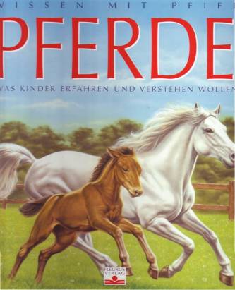 Wissen mit Pfiff - Pferde Was Kinder erfahren und verstehen wollen Aus dem Französischen von Ursula Fethke