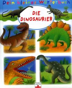 Die Dinosaurier Dein kleines Wörterbuch