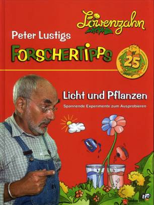 Löwenzahn - Peter Lustigs Forschertipps Licht und Pflanzen Spannende Experimente zum Ausprobieren