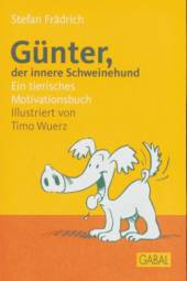 Günter, der innere Schweinehund Ein tierisches Motivationsbuch Illustriert von Timo Wuerz