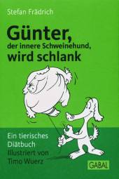 Günter, der innere Schweinehund,  wird schlank Ein tierisches Motivationsbuch Illustriert von Timo Wuerz