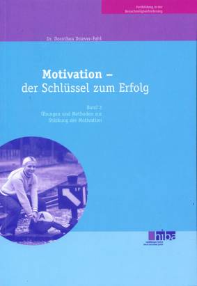 Motivation - der Schlüssel zum Erfolg Band 2 : Übungen und Methoden zur Stärkung der Motivation