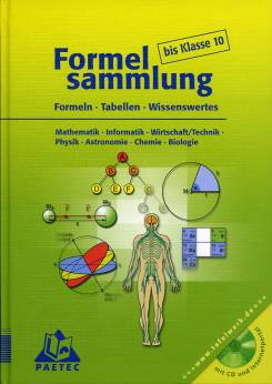 Formelsammlung bis Klasse 10 Formeln - Tabellen - Wissenswertes  Mathematik - Informatik - Wirtschaft/Technik - Physik - Astronomie - Chemie - Biologie 

+++www.tafelwerk.de+++
mit CD und Internetportal