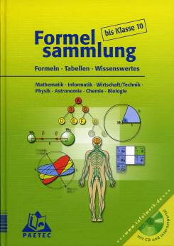 Formelsammlung bis Klasse 10 Formeln - Tabellen - Wissenswertes  Mathematik - Informatik - Wirtschaft/Technik - Physik - Astronomie - Chemie - Biologie 

+++www.tafelwerk.de+++
mit CD und Internetportal