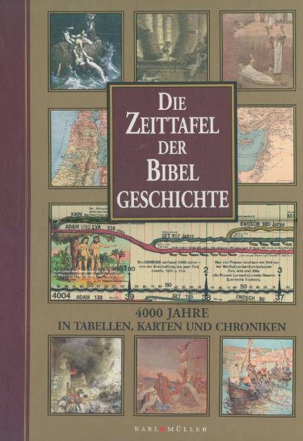 Die Zeittafel der Bibelgeschichte  4000 Jahre in Tabellen, Karten und Chroniken