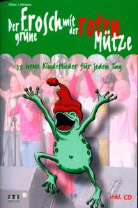 Der grüne Frosch mit der roten Mütze 35 neue Kinderlieder für jeden Tag inkl. CD