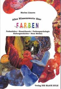 Alles Wissenswerte über Farben Farbenlehre - Kunsttheorie - Farbenpsychologie - Kulturgeschichte - Neue Medien