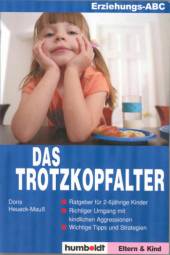 Das Trotzkopfalter Ratgeber für 2-6jährige Kinder, Richtiger Umgang mit Aggressionen, Wichtige Tipps und Strategien