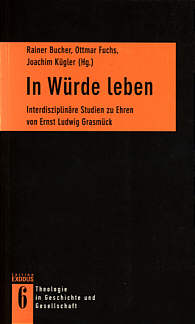 In Würde leben Interdisziplinäre Studien zu Ehren von Ernst Ludwig Grasmück