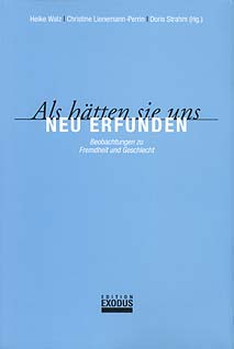 Als hätten sie uns neu erfunden Beobachtungen zu Fremdheit und geschlecht