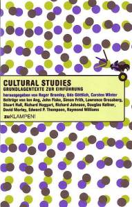 Cultural Studies Grundlagentexte zur Einführung Aus dem Englischen von Gabriele Kreuzner, Bettina Suppelt und Michael Haupt