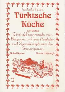 Türkische Küche Original Kochrezepte vom Bosporus und aus Anatolien und Spezialrezepte aus den Grenzregionen