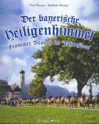 Der bayerische Heiligenhimmel Frommer Brauch im Jahreslauf