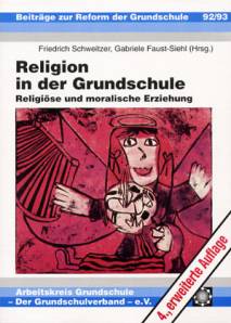 Religion in der Grundschule Religiöse und moralische Erziehung Arbeitskreis Grundschule - Der Grundschulverband e.V.