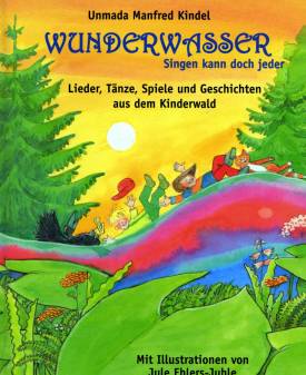 Wunderwasser  Lieder, Tänze, Spiele und Geschichten aus dem Kinderwald