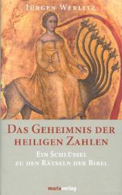 Das Geheimnis der heiligen Zahlen Ein Schlüssel zu den Rätseln der Bibel