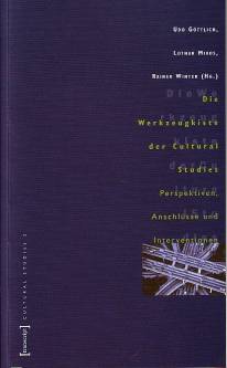 Die Werkzeugkiste der Cultural Studies Perspektiven, Anschlüsse und Interventionen Cultural Studies; Band 2