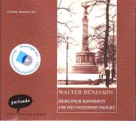 Walter Benjamin: Berliner Kindheit um Neunzehnhundert. 2 CDs  Ungekürzte Lesung

Sprecher:
Christian Brückner

2 CDs, ca. 150 Minuten