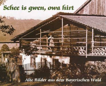 Schee is gwen, owa hirt Alte Bilder aus dem Bayerischen Wald