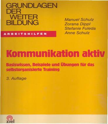 Kommunikation aktiv Basiswissen, Beispiele und Übungen für das selbstorganisierte Training 3. Auflage