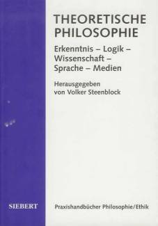 Theoretische Philosophie: Erkenntnis - Logik - Wissenschaft - Sprache - Medien  Praxishandbücher Philosophie/Ethik