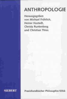 Praxishandbücher Philosophie / Ethik, Bd.1 : Anthropologie, Was ist der Mensch?