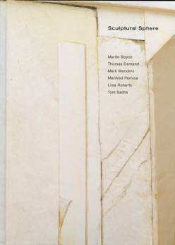 Sculptural Sphere Martin Boyce<br>Tomas Demand<br>Mark Manders<br>Manfred Pernice<br>Liisa Roberts<br>Tom Sachs